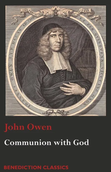 Обложка книги Communion with God. Of Communion with God the Father, Son, and Holy Ghost, John Owen