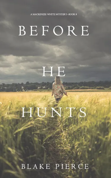 Обложка книги Before He Hunts (A Mackenzie White Mystery-Book 8), Blake Pierce