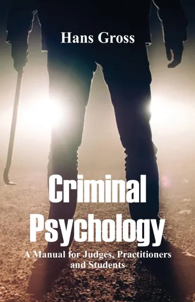 Обложка книги Criminal Psychology. A Manual for Judges, Practitioners, and Students, Hans Gross