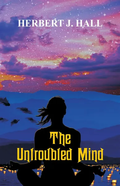 Обложка книги The Untroubled Mind, Herbert J. Hall