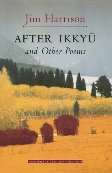 Обложка книги After Ikkyu and Other Poems, Jim Harrison