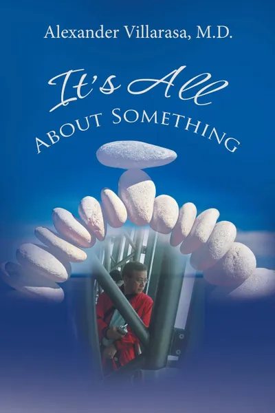 Обложка книги It.S All About Something, Alexander Villarasa M.D.