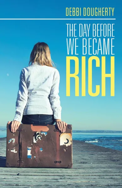 Обложка книги The Day before We Became Rich, Debbi Dougherty