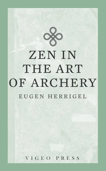 Обложка книги Zen in the Art of Archery, Herrigel Eugen, R. F. C. Hull