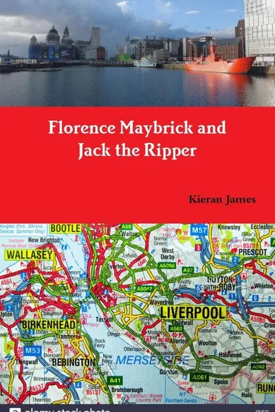 Обложка книги Florence Maybrick and Jack the Ripper, Kieran James