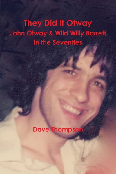 Обложка книги They Did It Otway - John Otway . Wild Willy Barrett in the Seventies, Dave Thompson