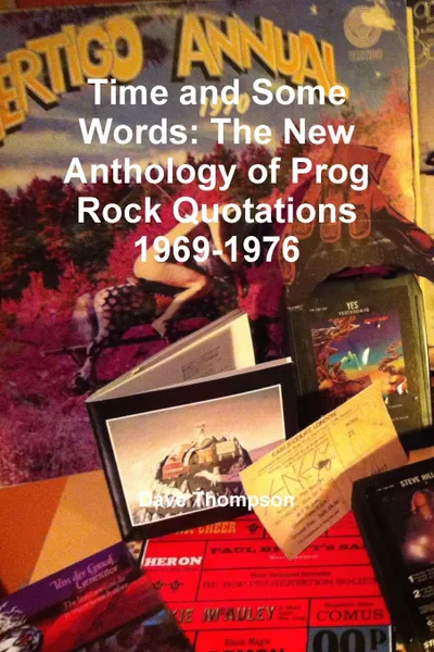 Обложка книги Time and Some Words. The New Anthology of Prog Rock Quotations 1969-1976, Dave Thompson