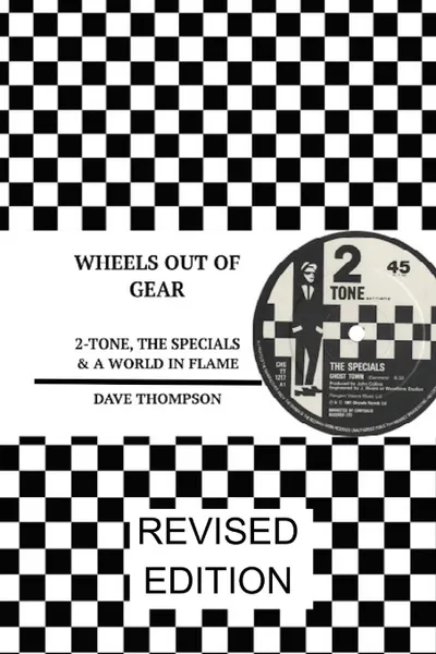Обложка книги Wheels Out of Gear. 2-Tone, the Specials . a World in Flame (Revised Edition), Dave Thompson