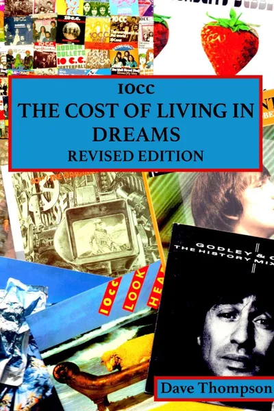 Обложка книги 10cc. The Cost of Living in Dreams (Revised Edition), Dave Thompson