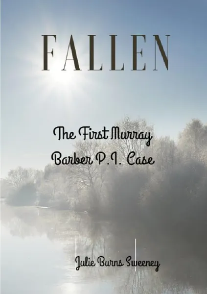 Обложка книги Fallen. The First Murray Barber P.I. Case, Julie Burns-Sweeney