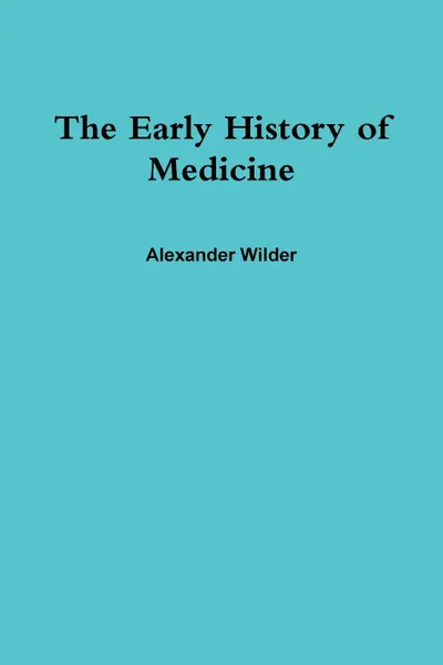 Обложка книги The Early History of Medicine, Alexander Wilder