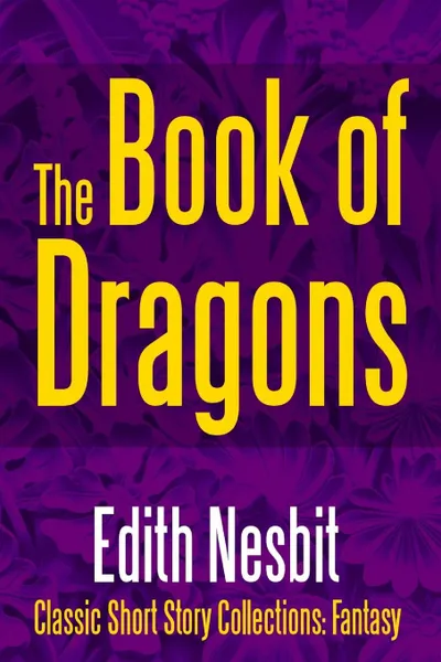 Обложка книги The Book of Dragons, Edith Nesbit