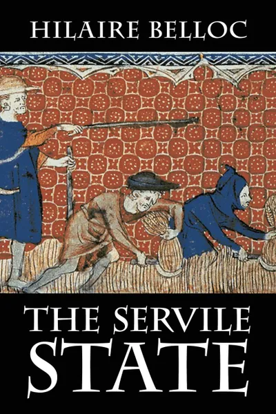 Обложка книги The Servile State, Hilaire Belloc