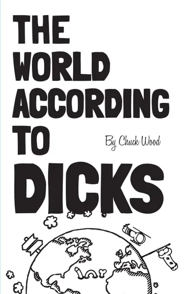 Обложка книги The World According to Dicks, Chuck Wood