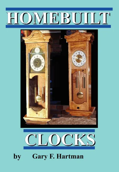 Обложка книги Homebuilt Clocks, Gary Franklin Hartman