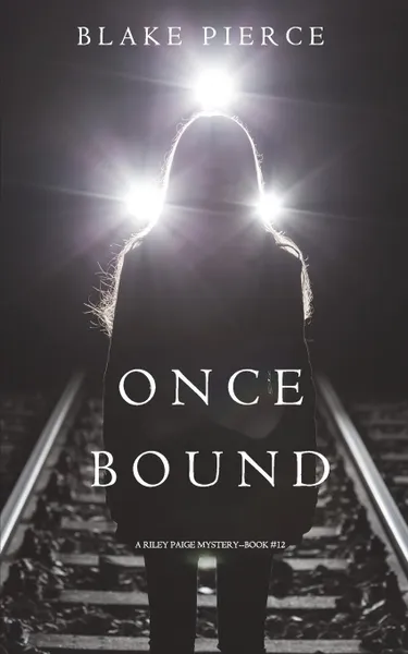 Обложка книги Once Bound (A Riley Paige Mystery-Book 12), Blake Pierce