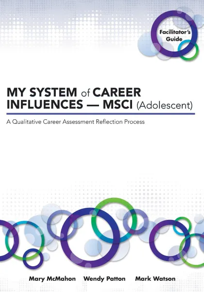 Обложка книги MY SYSTEM of CAREER INFLUENCES -  MSCI (Adolescent). Facilitator.s Guide, Mary McMahon, Wendy Patton, Mark Watson