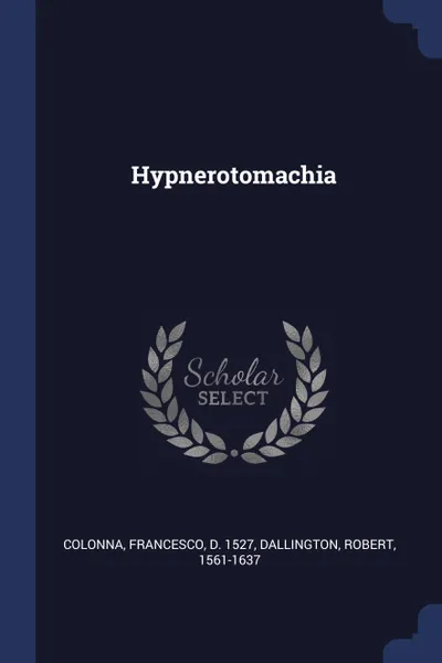 Обложка книги Hypnerotomachia, Francesco Colonna, Robert Dallington