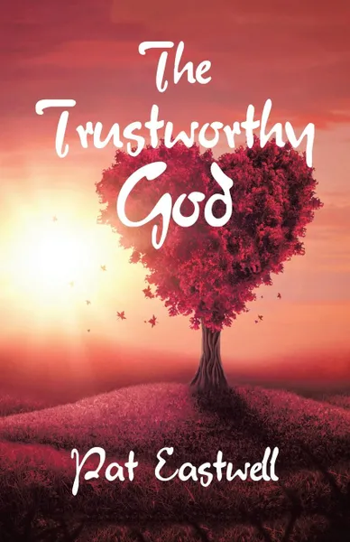 Обложка книги The Trustworthy God, Pat Eastwell