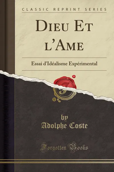 Обложка книги Dieu Et l.Ame. Essai d.Idealisme Experimental (Classic Reprint), Adolphe Coste