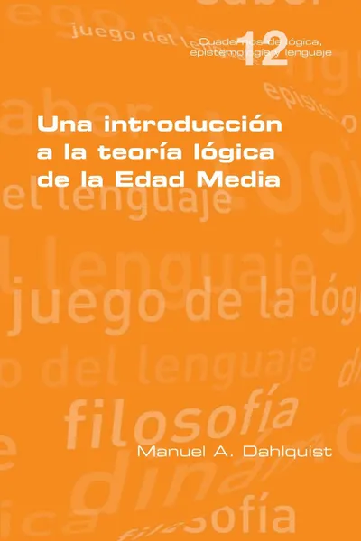 Обложка книги Una introduccion a la teoria logica de la Edad Media, Manuel A Dahlquist