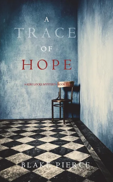 Обложка книги A Trace of Hope (a Keri Locke Mystery--Book .5), Blake Pierce