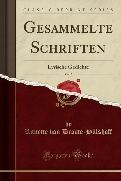 Обложка книги Gesammelte Schriften, Vol. 1. Lyrische Gedichte (Classic Reprint), Annette von Droste-Hülshoff