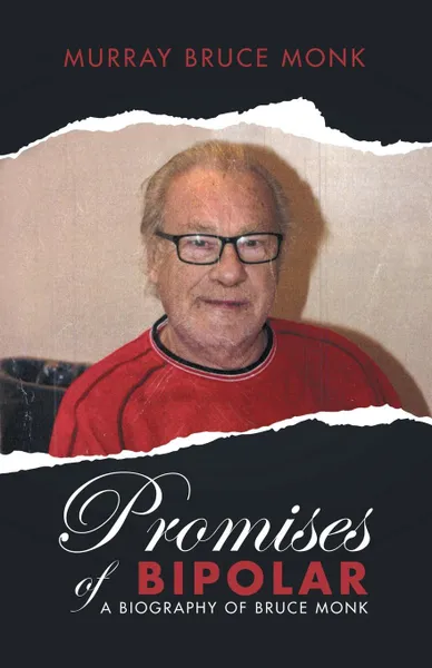 Обложка книги Promises of Bipolar. A Biography of Bruce Monk, Murray Bruce Monk