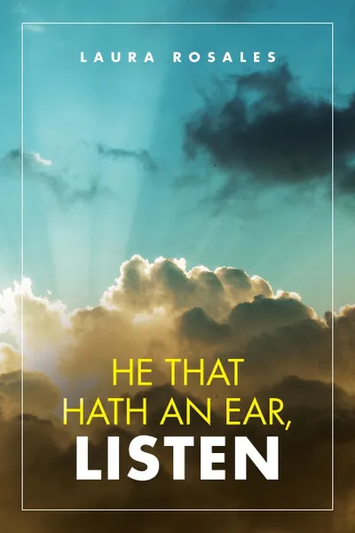 Обложка книги He That Hath an Ear, Listen, Laura Rosales