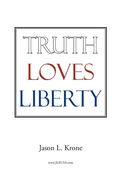 Обложка книги Truth Loves Liberty, Jason Krone