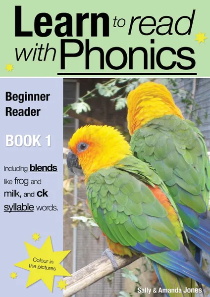 Обложка книги Learn To Read Rapidly With Phonics. Beginner Reader Book 1: A fun, colour in phonic reading scheme, Sally Jones, Amanda Jones