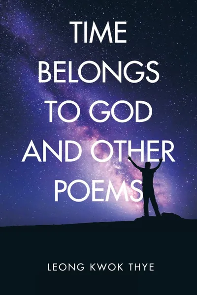 Обложка книги Time Belongs to God and Other Poems, Leong Kwok Thye