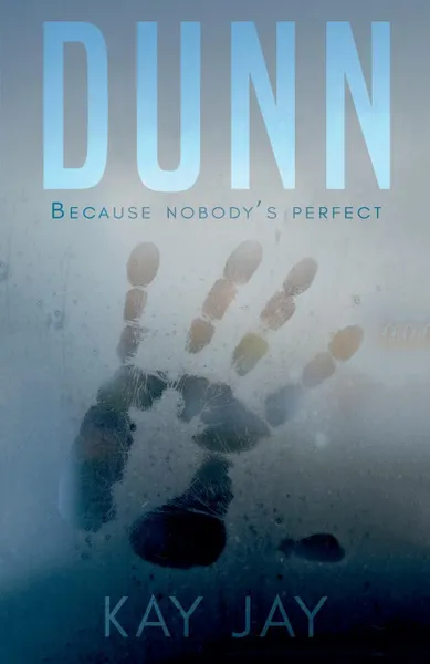 Обложка книги Dunn. Because Nobody.s Perfect, Kay Jay