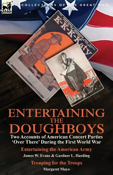 Обложка книги Entertaining the Doughboys. Two Accounts of American Concert Parties .Over There. During the First World War-Entertaining the American Army by James W. Evans . Gardner L. Harding and Trouping for the Troops by Margaret Mayo, James W. Evans, Gardner L. Harding, Margaret Mayo