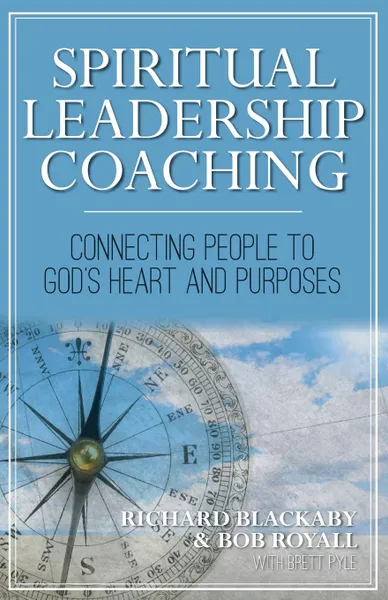 Обложка книги Spiritual Leadership Coaching. Connecting People to God.s Heart and Purposes, Richard Blackaby, Bob Royall