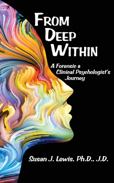 Обложка книги From Deep Within. A Forensic and Clinical Psychologist.s Journey, Susan J. Lewis