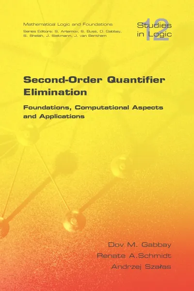 Обложка книги Second Order Quantifier Elimination. Foundations, Computational Aspects and Applications, D. M. Gabbay, R. Schmidt, A. Szalas