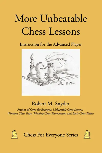 Обложка книги More Unbeatable Chess Lessons. Instruction for the Advanced Player, Robert M. Snyder