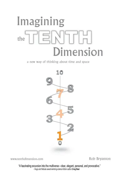 Обложка книги Imagining the Tenth Dimension. A New Way of Thinking about Time and Space, Rob Bryanton