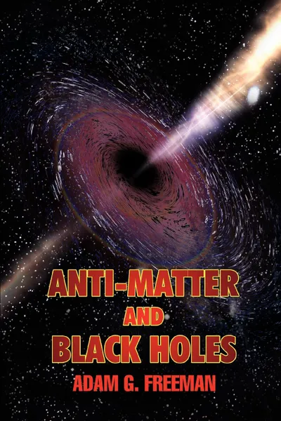 Обложка книги Anti-Matter and Black Holes, Adam G. Freeman