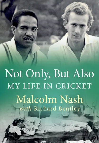 Обложка книги Not Only, But Also. My Life in Cricket, Malcolm Nash, Richard Bentley