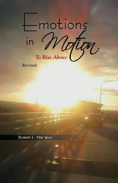 Обложка книги Emotions in Motion. To Rise Above, Robert L. Mir'beau