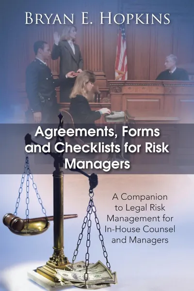 Обложка книги Agreements, Forms and Checklists for Risk Managers. A Companion to Legal Risk Management for In-House Counsel and Managers, Bryan E. Hopkins