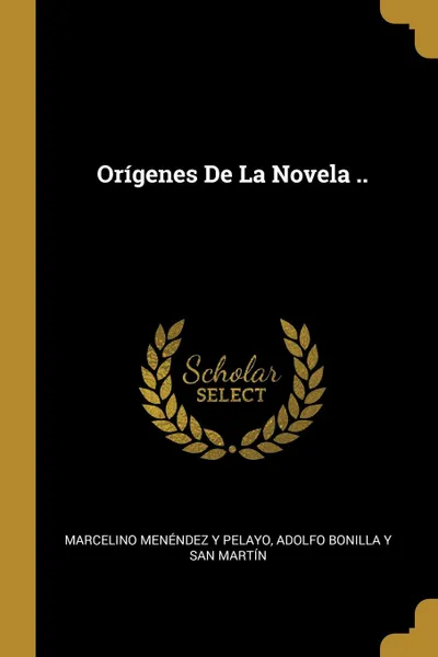 Обложка книги Origenes De La Novela .., Marcelino Menéndez y Pelayo, Adolfo Bonilla Y San Martín