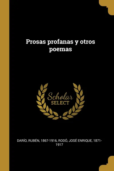 Обложка книги Prosas profanas y otros poemas, Rubén Darío, José Enrique Rodó