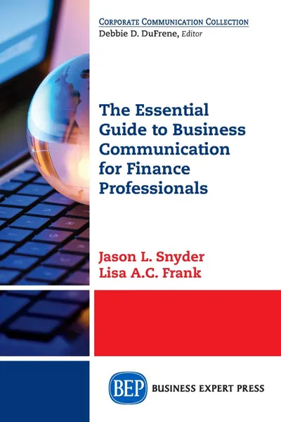 Обложка книги The Essential Guide to Business Communication for Finance Professionals, Jason L. Snyder, Lisa A.C. Frank