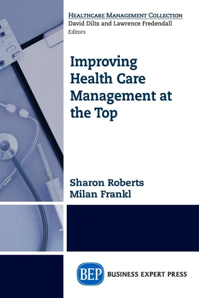 Обложка книги Improving Healthcare Management at the Top, Sharon Roberts, Milan Frankl