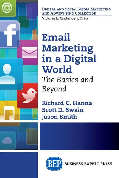 Обложка книги Email Marketing in a Digital World. The Basics and Beyond, Richard C. Hanna, Scott D. Swain, Jason Smith