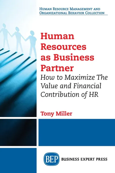 Обложка книги Human Resources As Business Partner. How to Maximize The Value and Financial Contribution of HR, Tony Miller