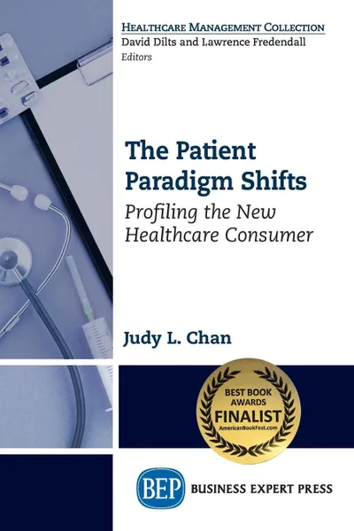 Обложка книги The Patient Paradigm Shifts. Profiling the New Healthcare Consumer, Judy L. Chan